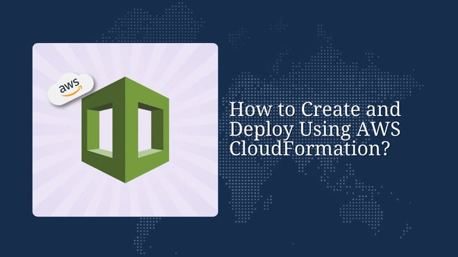How to Create and Deploy Using AWS CloudFormation?